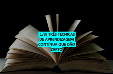 [1/3] TRÊS TECNICAS DE APRENDIZAGEM CONTÍNUA QUE DÃO CERTO
